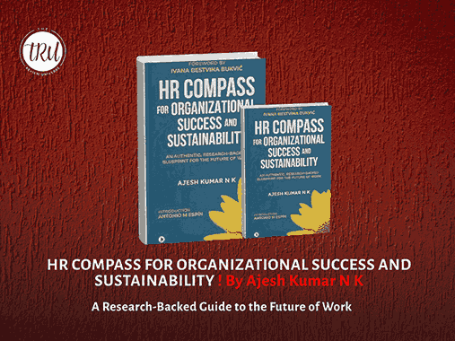HR COMPASS FOR ORGANIZATIONAL SUCCESS AND SUSTAINABILITY By Ajesh Kumar – A Research-Backed Guide to the Future of Work